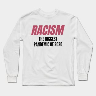 Racism: The Biggest Pandemic of 2020 v2 Long Sleeve T-Shirt